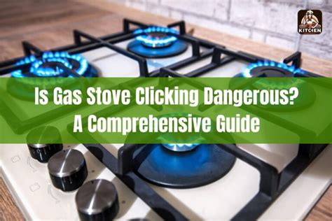 is gas stove clicking dangerous reddit